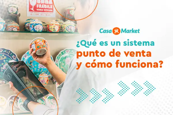 Que es un sistema punto de venta - Gestiona tu negocio con CasaMarket